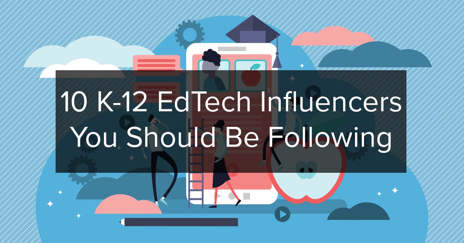 10 K 12 Edtech Influencers You Should Be Following